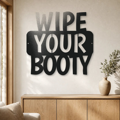 Wipe Your Booty Quote Sign | Custom Steel Wall Art | Made in USA