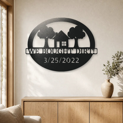 Bought Dirt Sign | Personalized Steel Wall Art | Made in USA