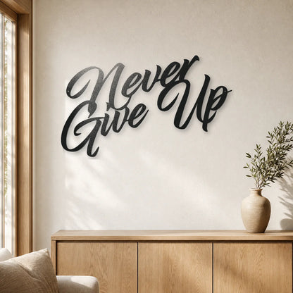 Never Give Up Sign | Custom Steel Wall Art | Made in USA
