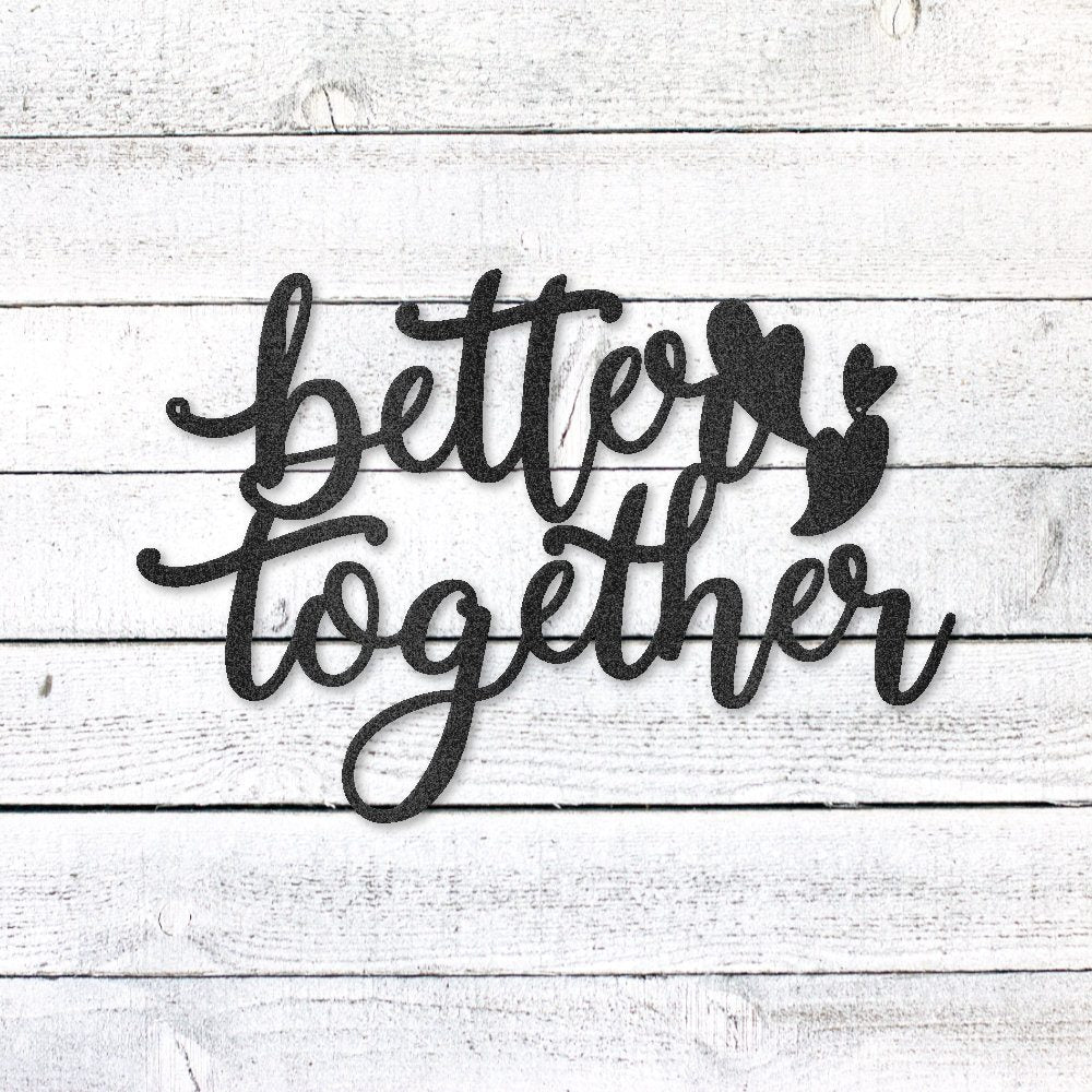 Better Together Sign | Romantic Steel Wall Art | Made in USA