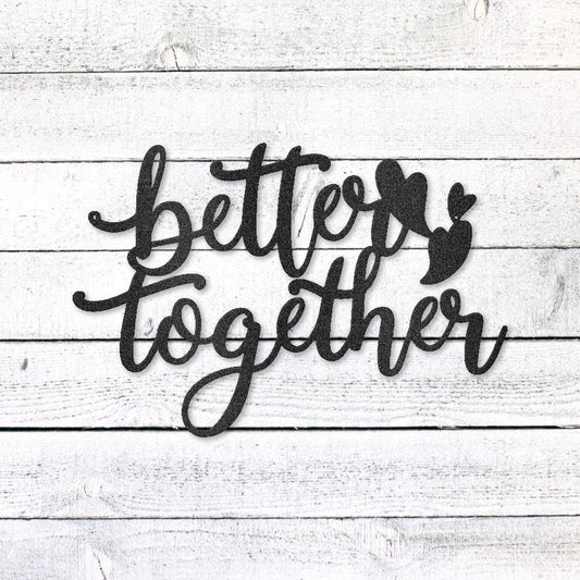 Better Together Sign | Romantic Steel Wall Art | Made in USA