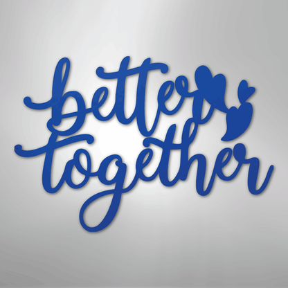 Better Together Sign | Romantic Steel Wall Art | Made in USA