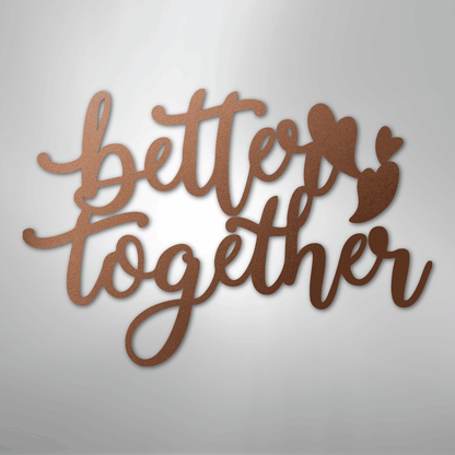 Better Together Sign | Romantic Steel Wall Art | Made in USA