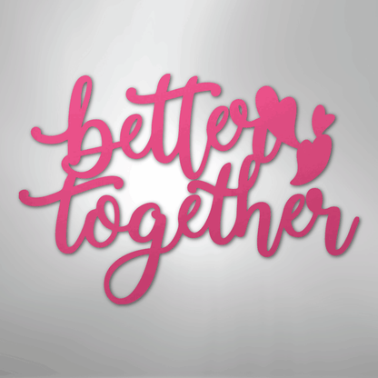 Better Together Sign | Romantic Steel Wall Art | Made in USA