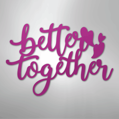 Better Together Sign | Romantic Steel Wall Art | Made in USA