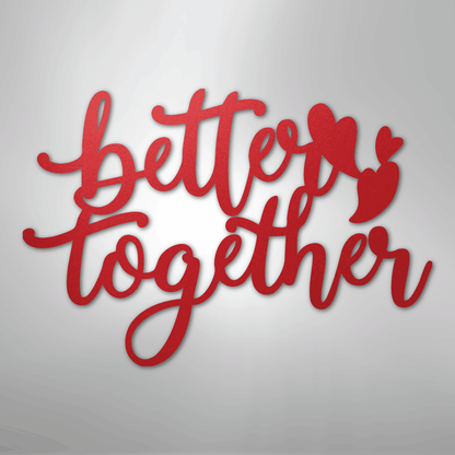 Better Together Sign | Romantic Steel Wall Art | Made in USA