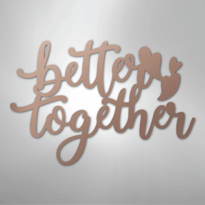 Better Together Sign | Romantic Steel Wall Art | Made in USA