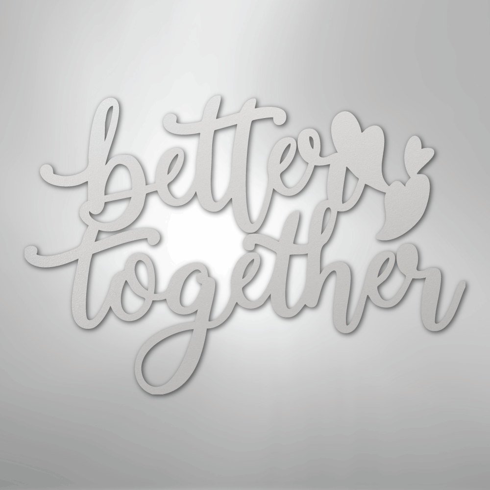Better Together Sign | Romantic Steel Wall Art | Made in USA